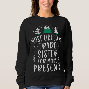 Sweatshirt Most Likely To Trade Sister For More Presents Chri