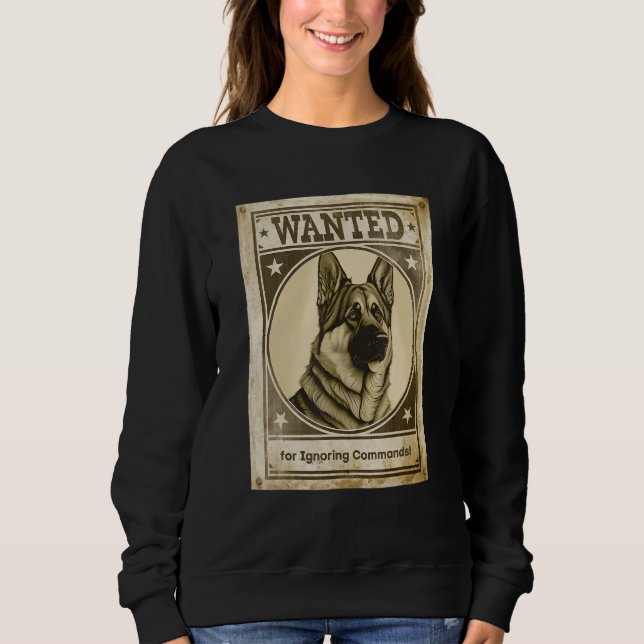 Sweatshirt Most Wanted German Shepherd for Ignoring Commands  (Devant)