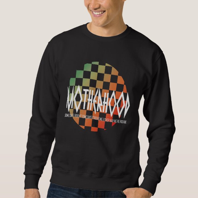 Sweatshirt motherhood some days i rock it some days it rocks  (Devant)