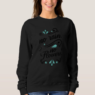 Sweatshirt Motivation Pas De Pluie Pas De Fleurs Parfois Vous
