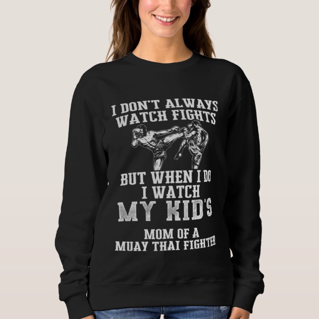 Sweatshirt Muay Thai Mom I Dont Always Watch Fghts But I Watc (Devant)