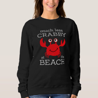 Sweatshirt Much Less Crabby At The Beach Fun Cute Crab Summer