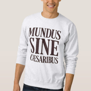 Sweatshirt Mundus Sine Caesaribus - Pas de dirigeants Citatio