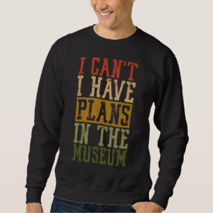 Sweatshirt Muséum Pun Je ne peux pas avoir de plans au Musée