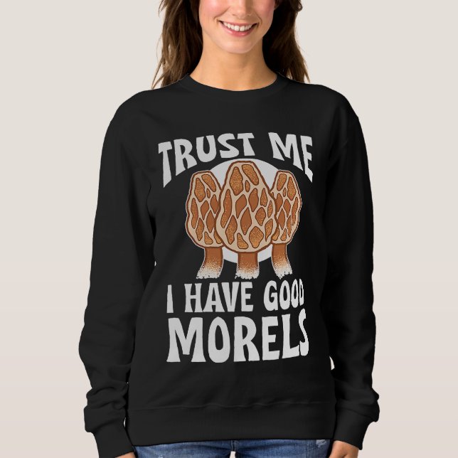 Sweatshirt Mushroom Hunting Trust Me I Have Good Morels (Devant)