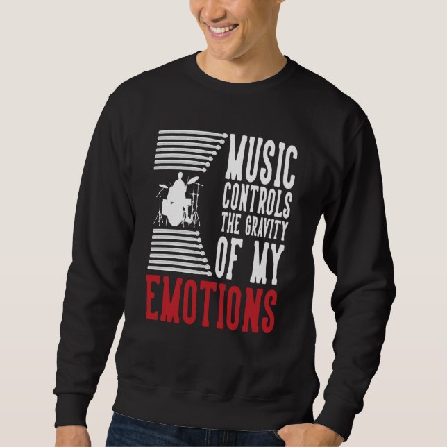 Sweatshirt Music Controls The Gravity Of My Emotions Drummer  (Devant)