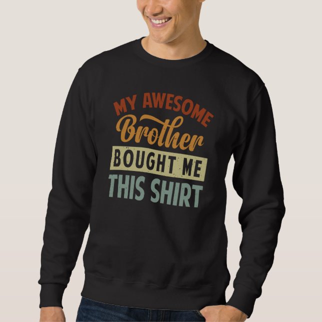 Sweatshirt My Awesome Little Brother Bought Me This Shirt   3 (Devant)