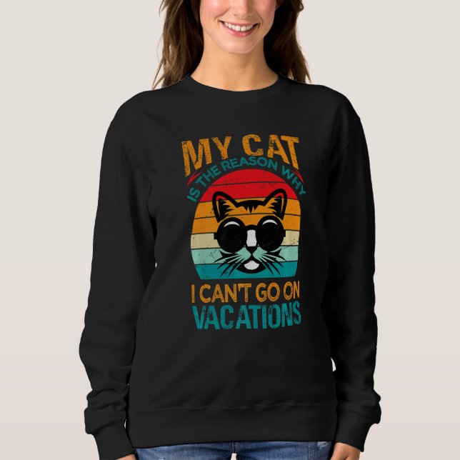 Sweatshirt My Cat Is The Reason Why I Can't Go On Vacations   (Devant)