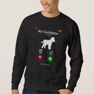 Sweatshirt My Cockapoo is Calling, and I Must Go Premium
