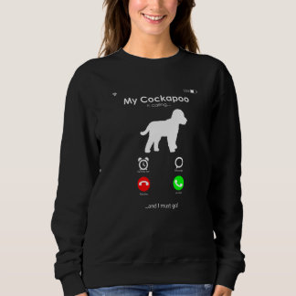 Sweatshirt My Cockapoo is Calling, and I Must Go Premium