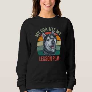 Sweatshirt My Dog Ate My Lesson Plan Retro Husky Dog Teacher
