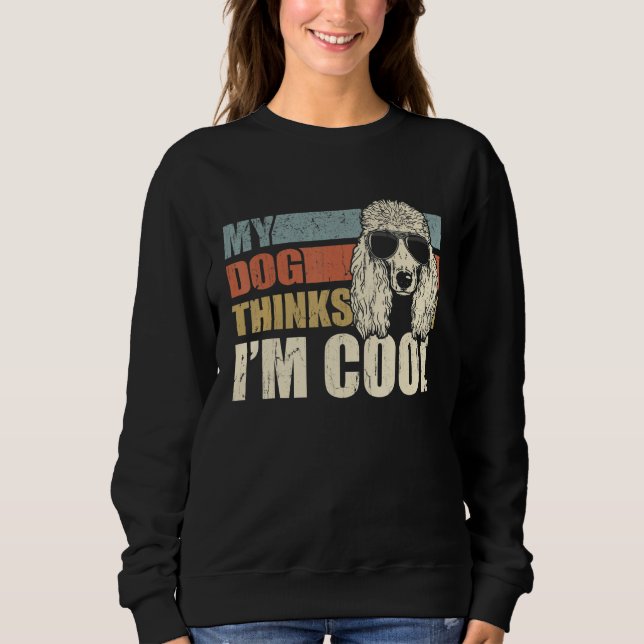 Sweatshirt My Dog Thinks I'm Cool Standard Poodle   Retro Dad (Devant)