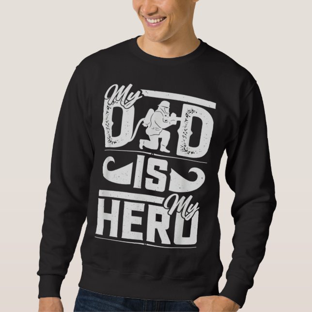 Sweatshirt My Father Is My Hero Cool Father's Day Firefighter (Devant)