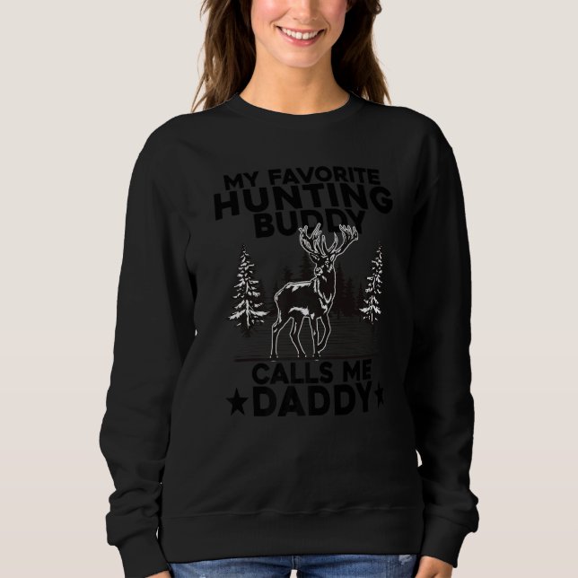 Sweatshirt My Favorite Hunting Buddy Calls Me Daddy Deer Hunt (Devant)