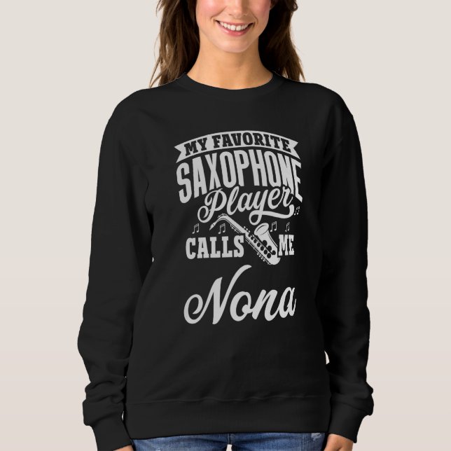 Sweatshirt My Favorite Saxophone Player Calls Me Nona   (Devant)