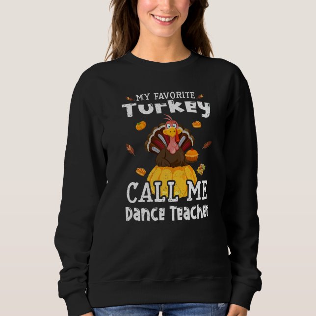 Sweatshirt My Favorite Turkey Calls Me Dance Teacher Thanksgi (Devant)