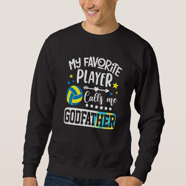 Sweatshirt My Favorite Volleyball Player Calls Me Godfather   (Devant)
