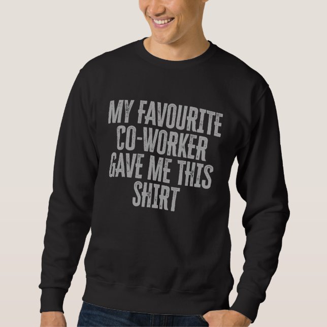 Sweatshirt My Favourite Coworker Gave Me This  Colleague (Devant)