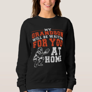 Sweatshirt My Grandson Will Be Waiting For You At Home Baseba