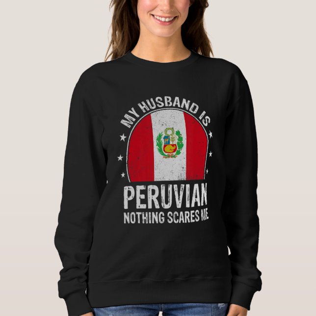 Sweatshirt My Husband Is Peruvian Nothing Scares Me Peruvian  (Devant)