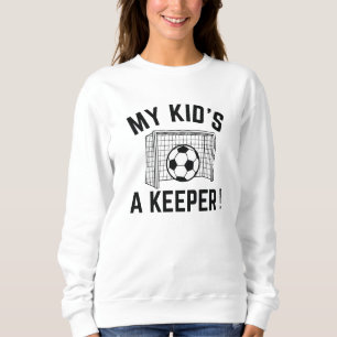 Sweatshirt My Kid’s A Keeper
