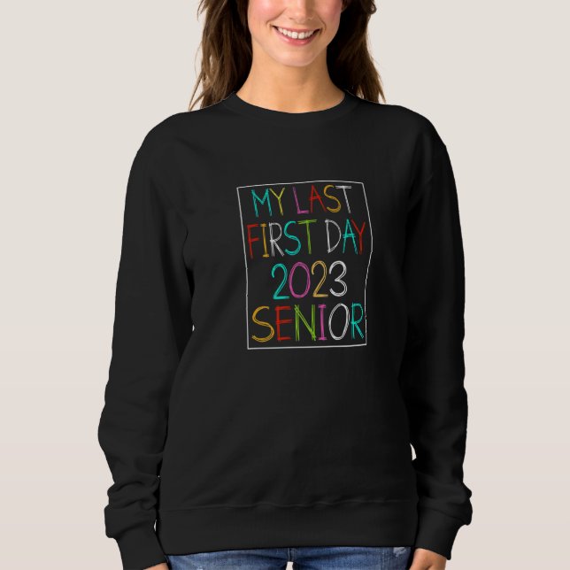 Sweatshirt My Last First Day Senior 2023 Back To School 2023  (Devant)