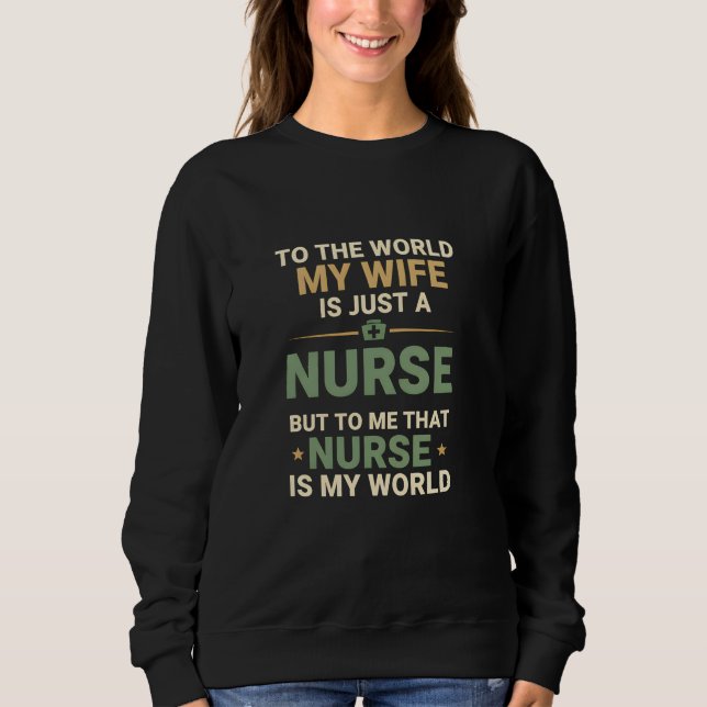 Sweatshirt My Nurse Wife Is My World Husband's Appreciation (Devant)