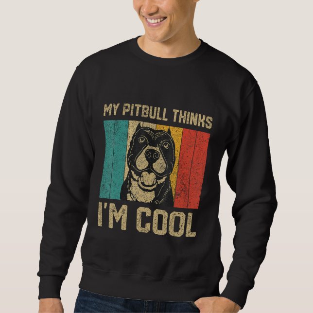 Sweatshirt My Pitbull Thinks I m Cool  Dog Owner (Devant)