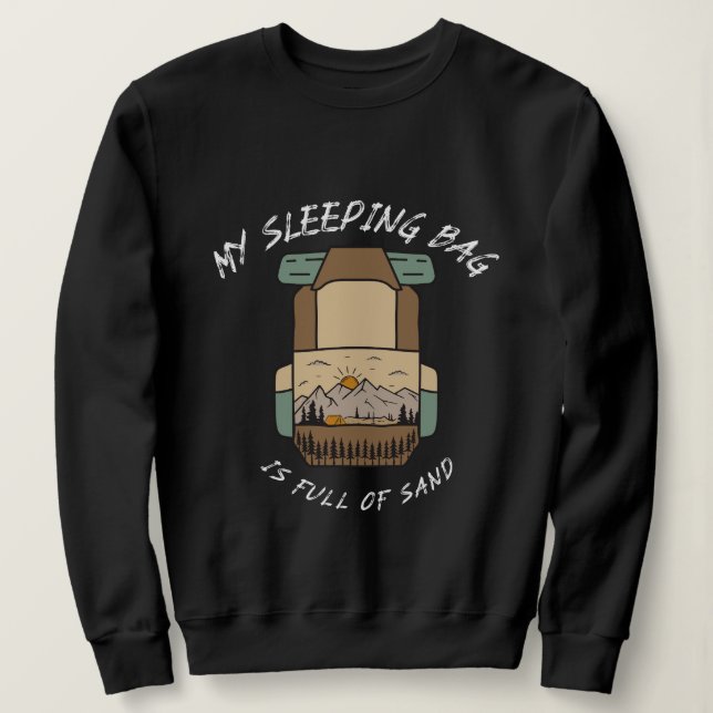 Sweatshirt My Sleeping Bag İs Full Of Sand Desert Camping (Design devant)