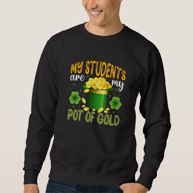 Sweatshirt My Students Are My Pot Of Gold, Teacher St Patrick (Devant)