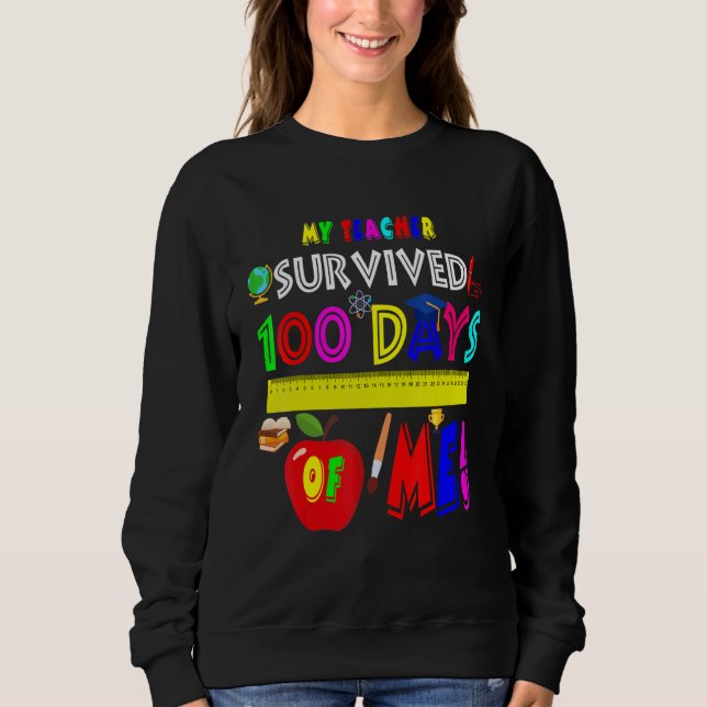 Sweatshirt My Teacher Survived 100 Days Of Me Funny 100 Days  (Devant)