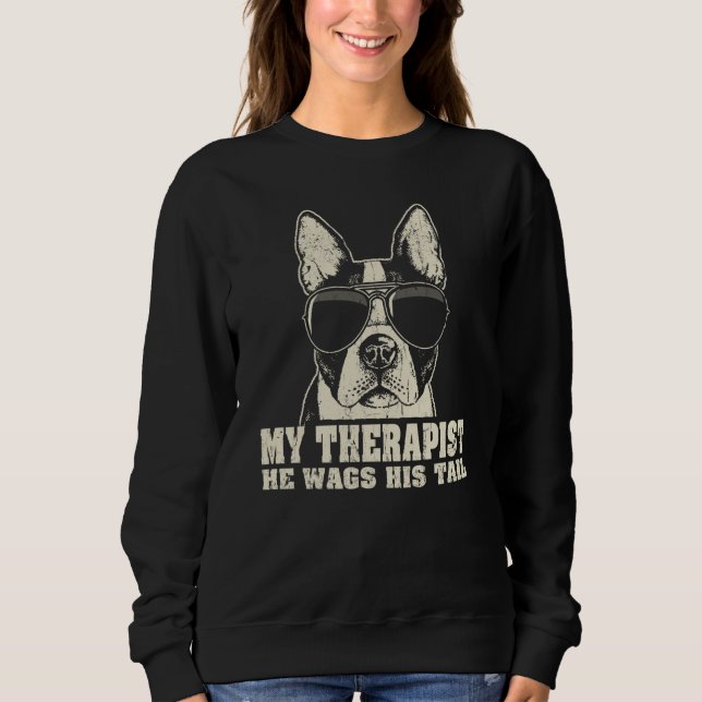 Sweatshirt My Therapist He Wags His Tail Boston Terrier (Devant)