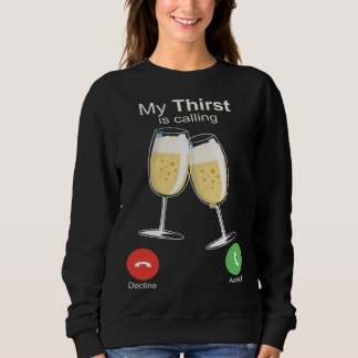 Sweatshirt My Thirst is Calling Wine Alcohol Drink Drunk