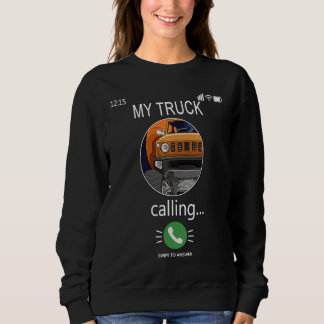 Sweatshirt My Truck is Calling Funny Mobile Cell Phone Call