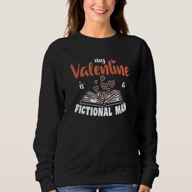 Sweatshirt My Valentine Is A Fictonaler Man From Books (Devant)