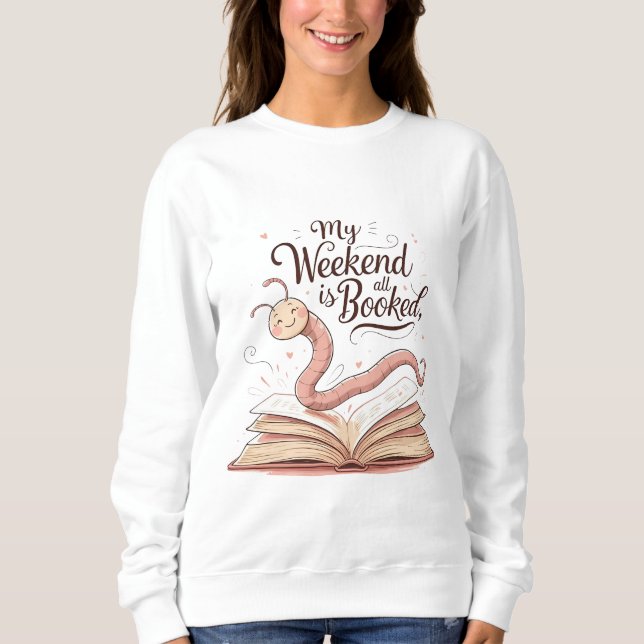 Sweatshirt My Weekend Is All Booked | Bookworm Illustration  (Devant)