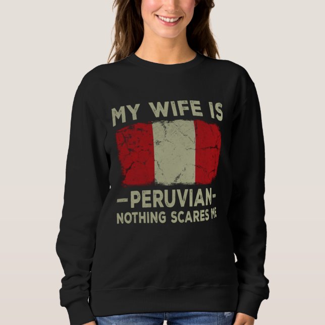 Sweatshirt My Wife is Peruvian Nothing Scares Me Husband (Devant)