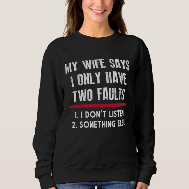 Sweatshirt My Wife Says I Only Have Two Faults Funny Husband (Devant)