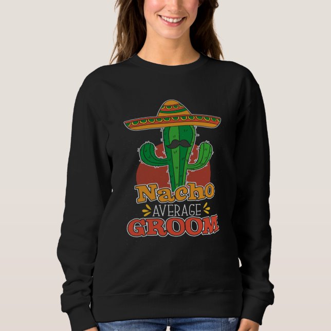 Sweatshirt Nacho Average Groom Nacho Average Mexican Wedding (Devant)