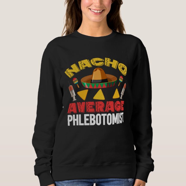 Sweatshirt Nacho Average Phlebotomist Phlebotomy Tech Cinco d (Devant)
