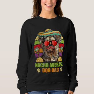 Sweatshirt Nacho Average Yorkshire Terrier Dog Dad Cinco de M