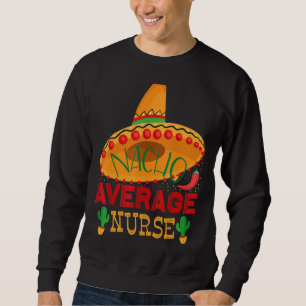 Sweatshirt Nacho Infirmière Infirmière Moyenne Pour Les Femme