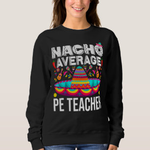 Sweatshirt Nacho Moyen Pe Enseignant Cinco De Mayo Physique E
