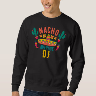 Sweatshirt Nacho Moyenne Dj Cinco De Mayo Mexo Correspondante