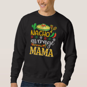 Sweatshirt Nacho Moyenne Mama Cinco De Mayo Tradition Mexicai