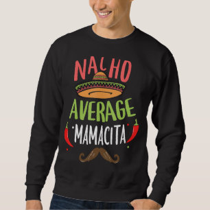 Sweatshirt Nacho Moyenne Mamacita Mexicaine Mustache Cinco de