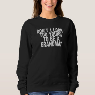 Sweatshirt N'ai pas l'air trop jeune pour être une citation d