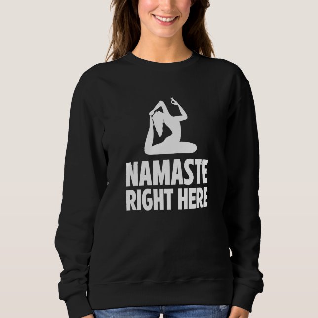 Sweatshirt Namaste Right Here Yoga Instructor Exercise Medita (Devant)