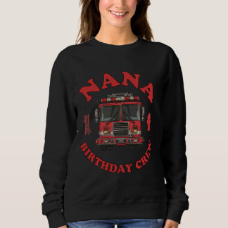 Sweatshirt Nana Birthday Crew Fire Truck Theme Party Firefigh