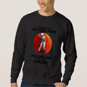 Sweatshirt N'ayez jamais sous-estimé un vieil homme de janvie